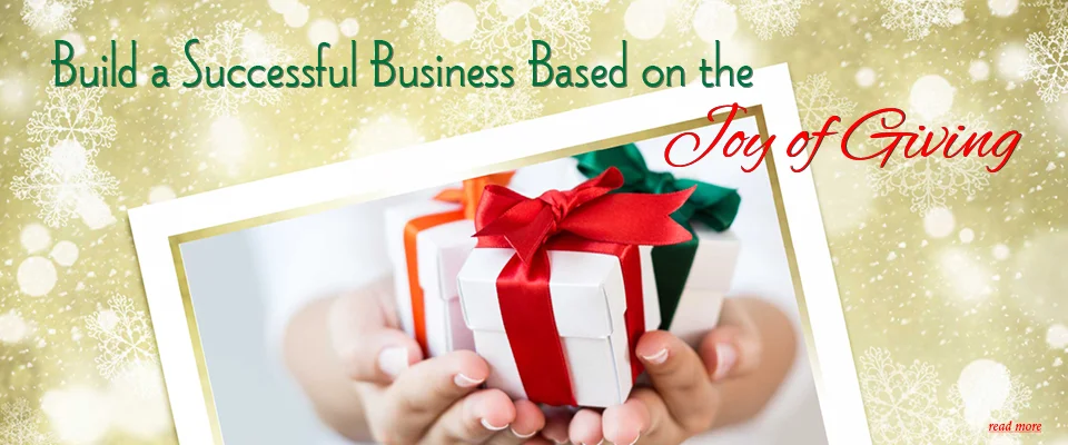 Build a Successful Business Based on the Joy of Giving