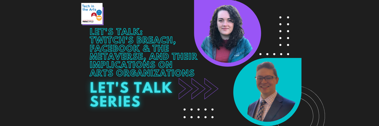 Let's Talk: Twitch's Breach, Facebook &amp; the Metaverse, and Their Implications on Arts Organizations