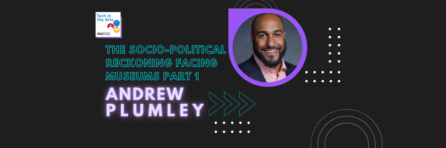 The Socio-Political Reckoning Facing Museums with Andrew Plumley - Part 1
