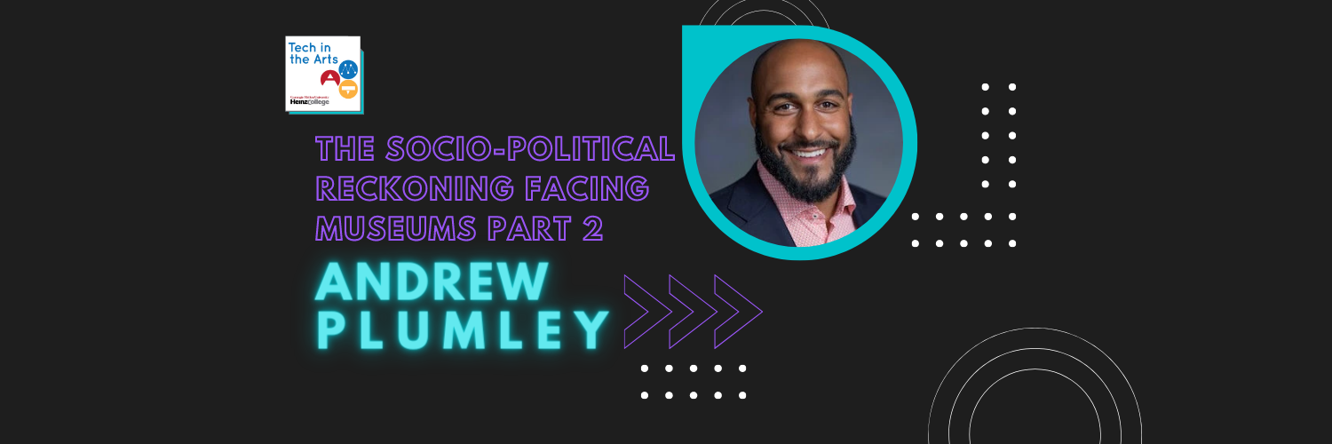 The Socio-Political Reckoning Facing Museums With Andrew Plumley - Part 2
