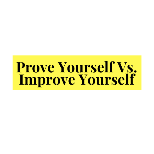 Prove Yourself vs. Improve Yourself