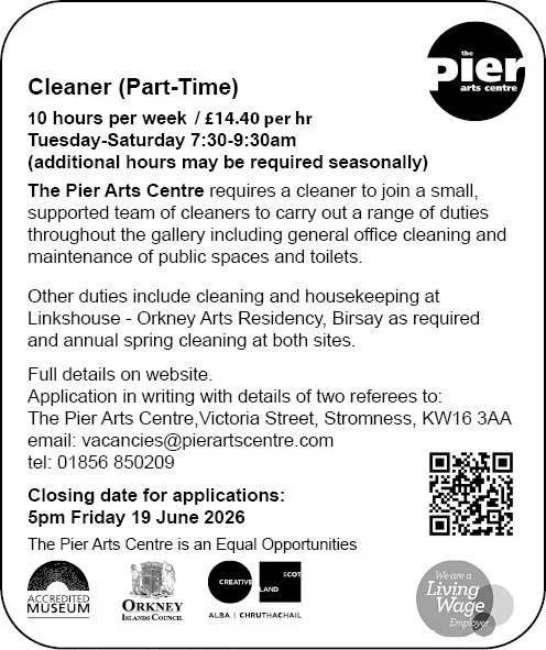 The Pier Arts Centre requires a part time cleaner to join a small, supported team of cleaners to carry out a range of duties throughout the gallery and housekeeping at 
Linkshouse - Orkney Arts Residency, Birsay as required.
10 hours per week / &poun