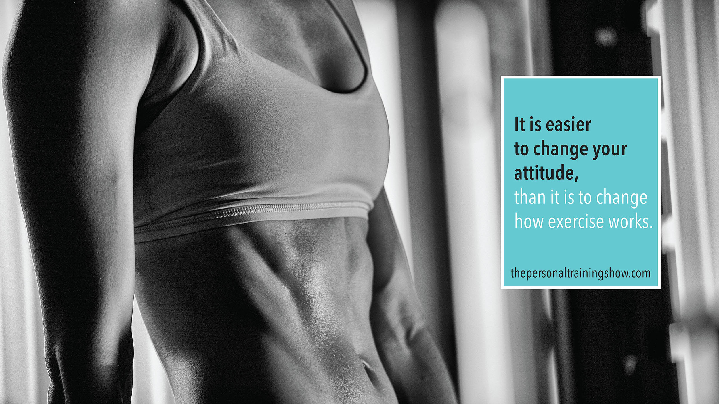 It is easier to change your attitude, than it is to change how exercise works.