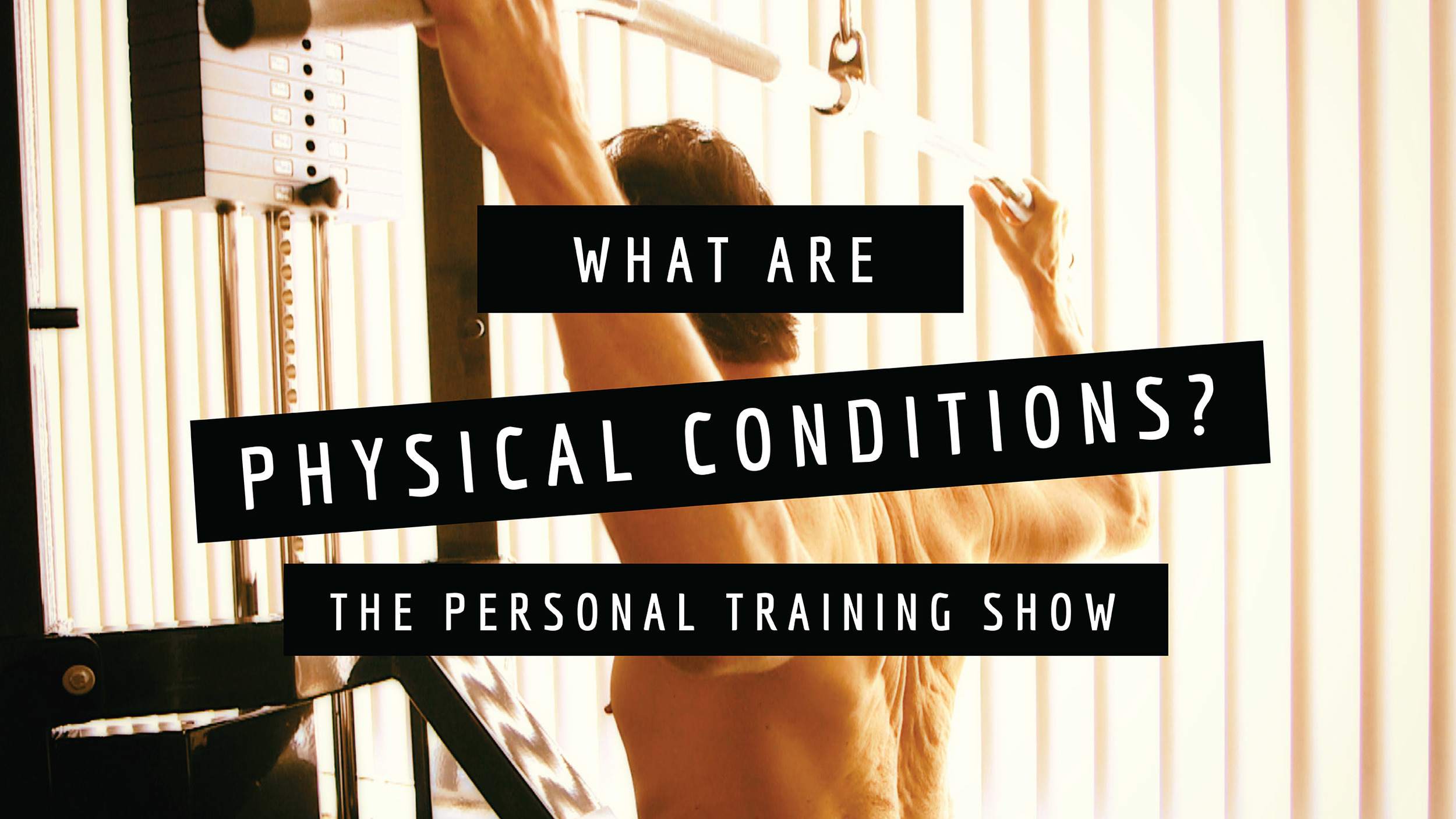 What Are Physical Conditions?