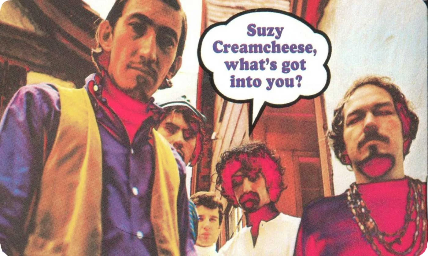 “None of the kids at my school like these Mothers…specially since my teacher told us what the words to their songs meant.” —Suzy Creamcheese, Salt Lake City, Utah. Circa 1965