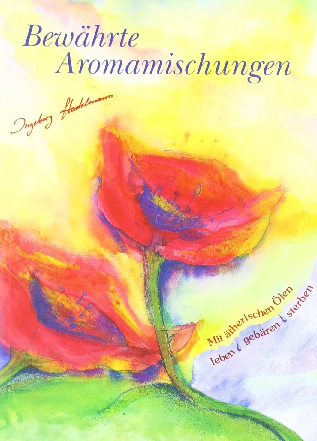 Bewährte Aromamischungen - Ingeborg Stadelmann