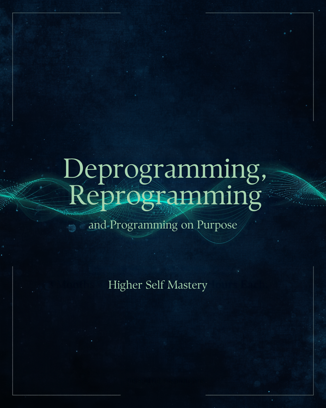 Deprogramming, Reprogramming, and Programming on Purpose - Higher Self Mastery