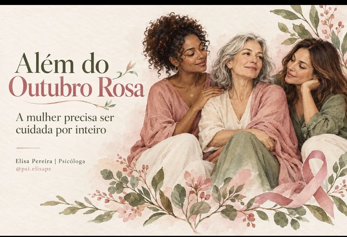 Além do Outubro Rosa: a mulher precisa ser cuidada por inteiro - Coluna Psicologia por Dra. Elisa Pereira