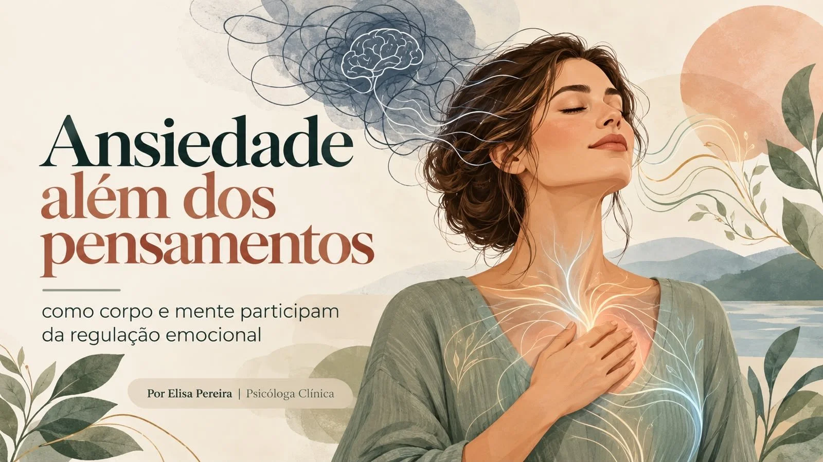 Ansiedade além dos pensamentos: como corpo e mente participam da regulação emocional - Coluna Psicologia por Dra Elisa Pereira