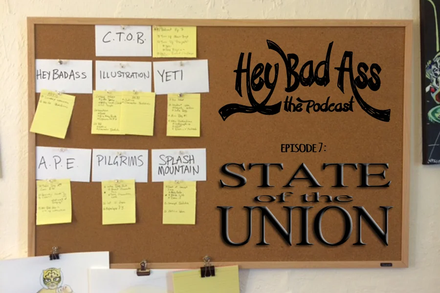 Hey Bad Ass; the Podcast- episode 7: "State of the Union"