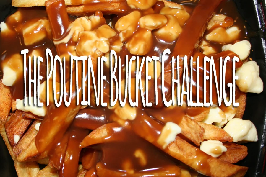 The Poutine Bucket Challenge