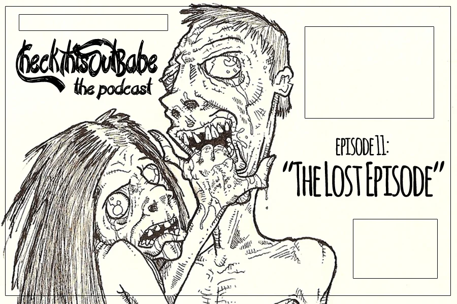 Check This Out Babe; the Podcast- episode 11: "The Lost Episode"
