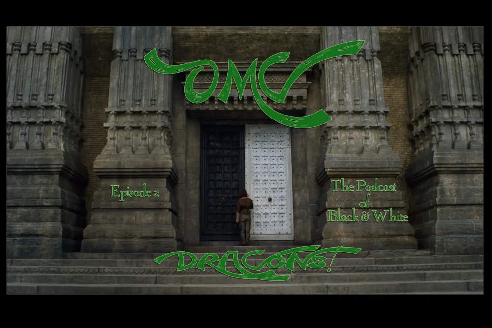 OMG Dragons! Episode 2: The Podcast of Black and White