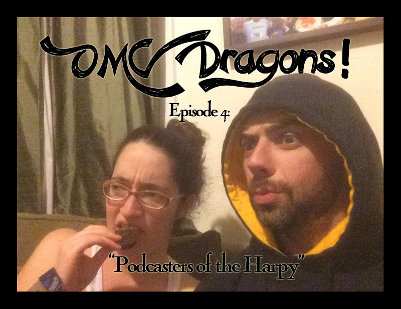 OMG Dragons! Episode 4: "Podcasters of the Harpy"