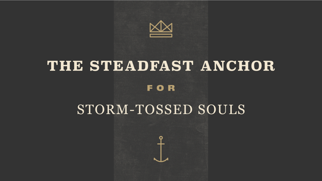 The Steadfast Anchor For Storm-Tossed Souls