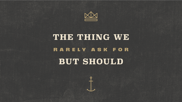 The Thing We Rarely Ask For But Should The Thing We Rarely Ask For But Should