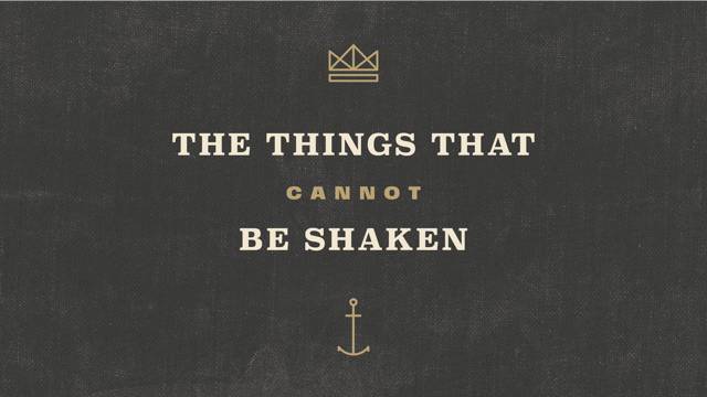 The Things That Cannot Be Shaken