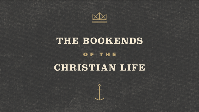 The Bookends of The Christian Life