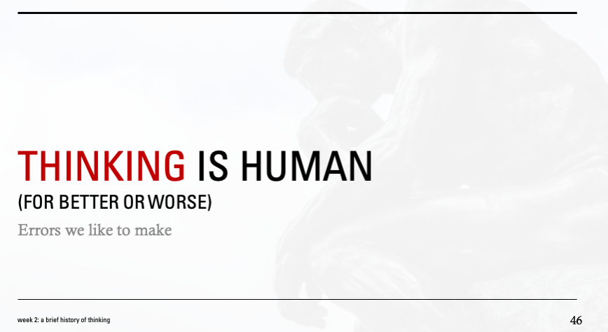 THINKING IS HUMAN (for better or worse). Errors we like to make