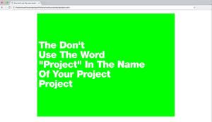The Don't Use The Word Project In The Name Of Your Project Project , 2012 thedontusethewordprojectinthenameofyourprojectproject.com thedontusethewordprojectinthenameofyourprojectproject.info