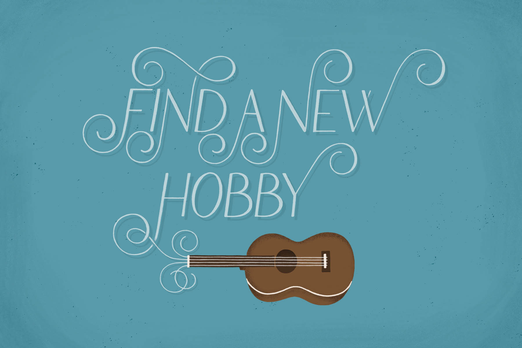 "Find a new hobby"