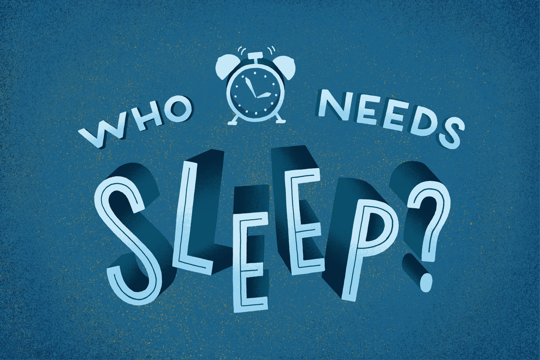 "Who needs sleep?"