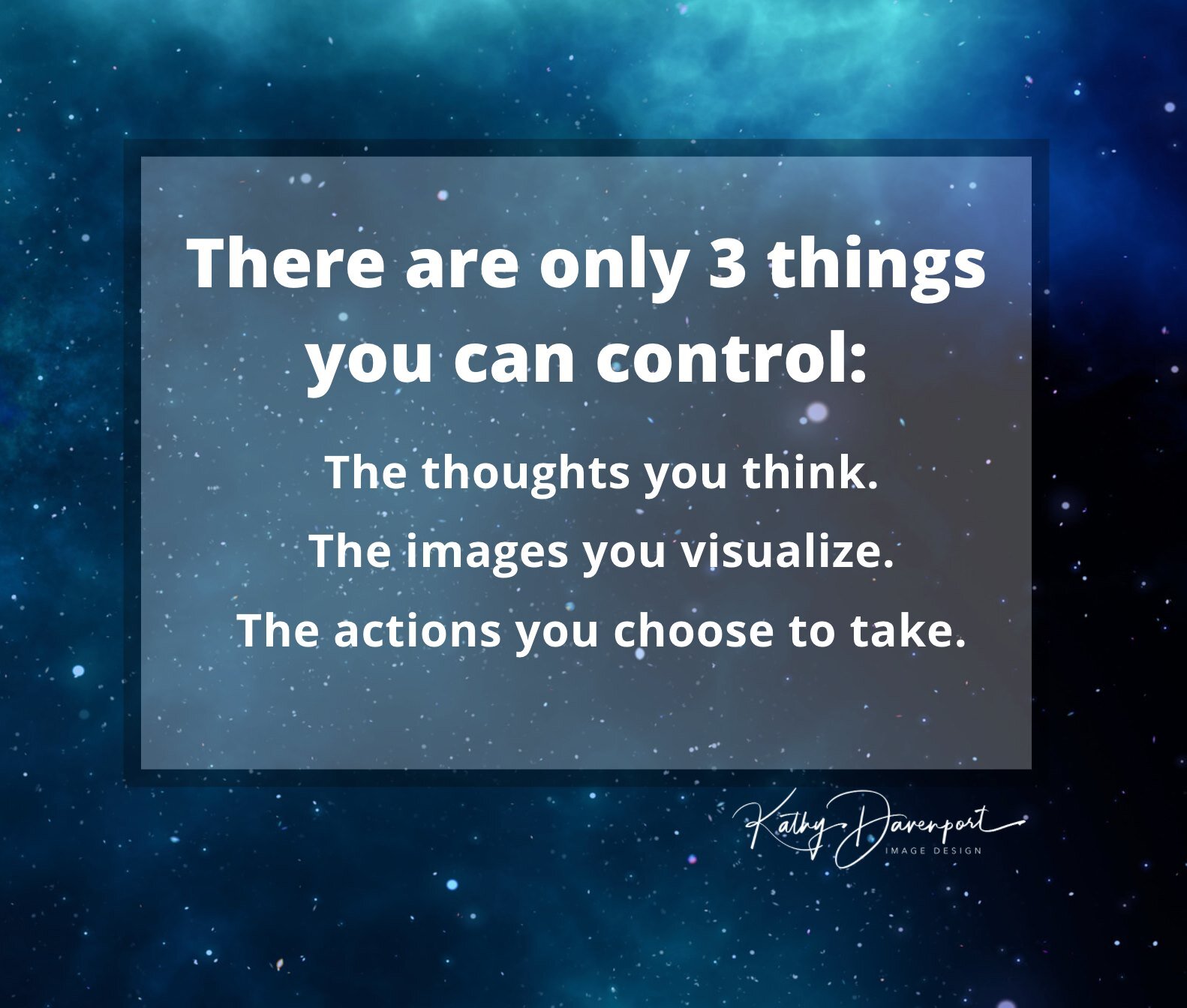 There are only 3 things you can control