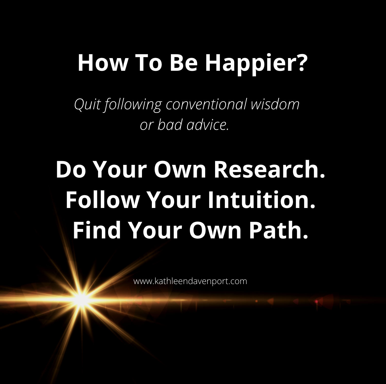 How To Be Happier:  Quit Following Conventional Wisdom or Bad Advice