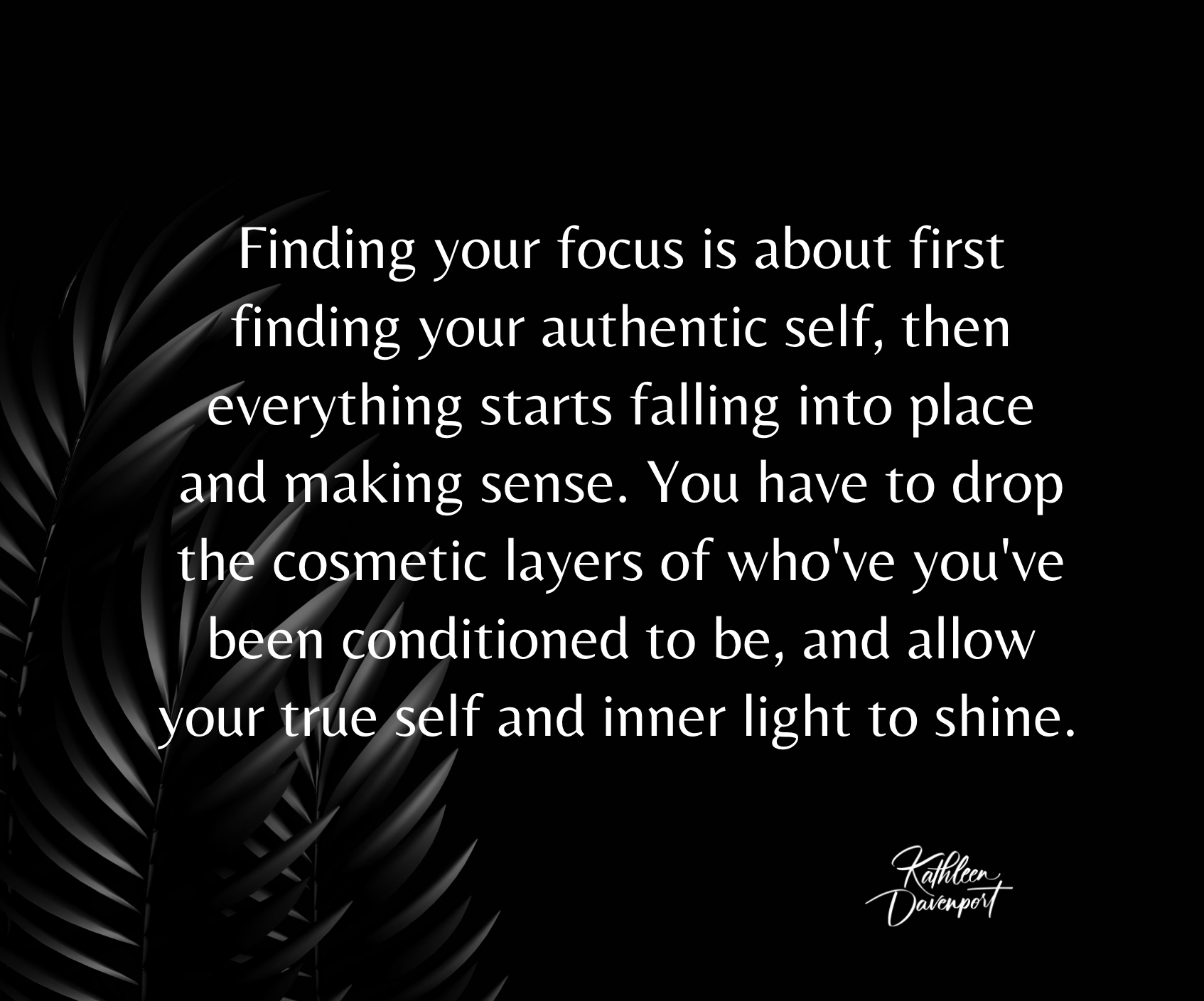 Finding Focus Is About Getting Back To Your Authentic Self