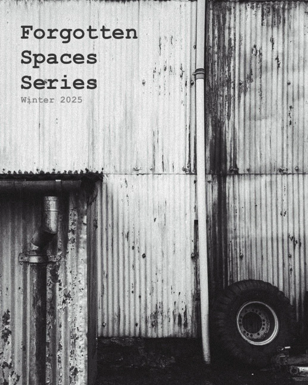 Forgotten Spaces Series: Winter 2025

#forgottenspaces