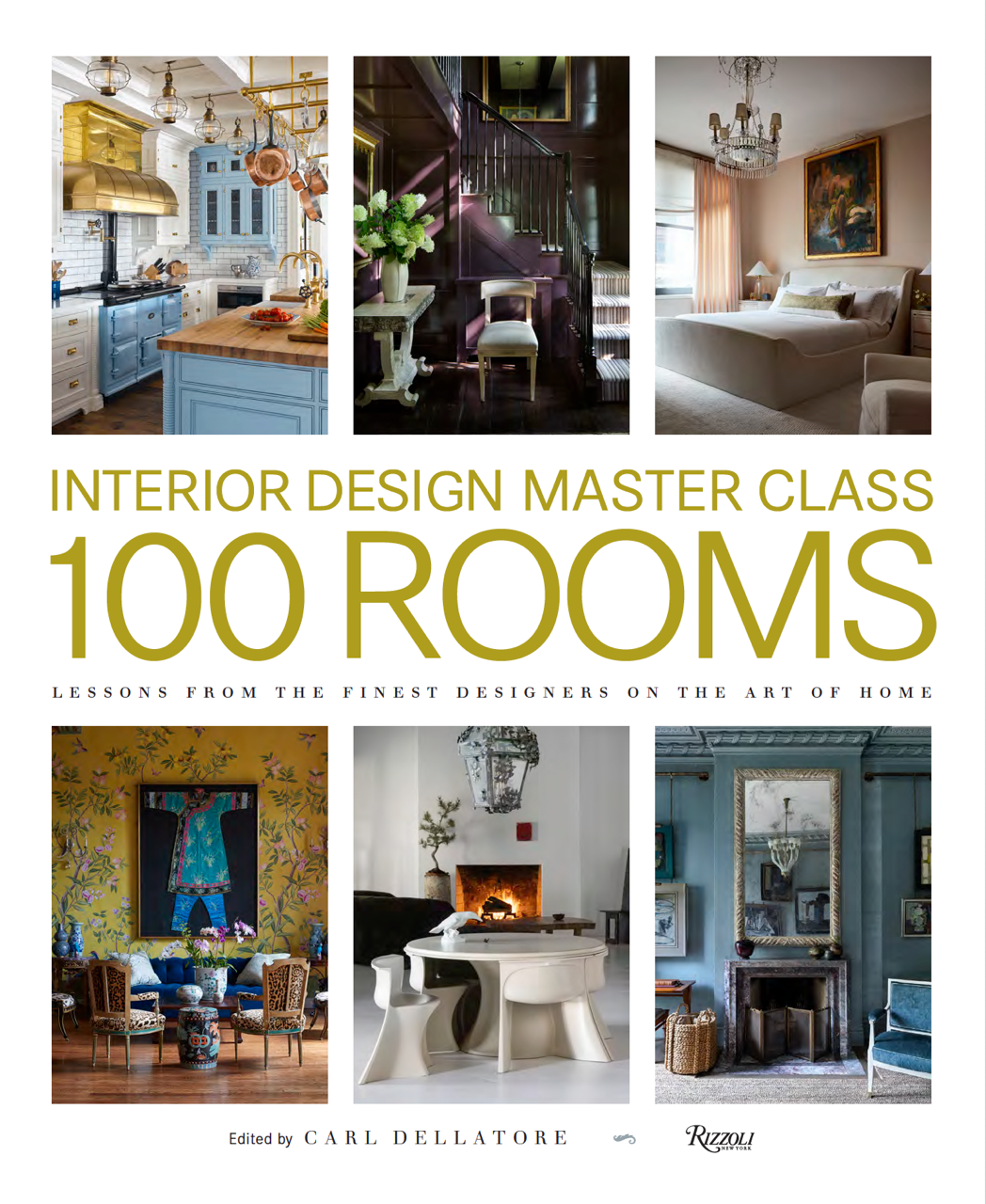 "Interior Design Master Class: 100 Rooms: Lessons from the Finest Designers on the Art of Home" by Carl Dellatore