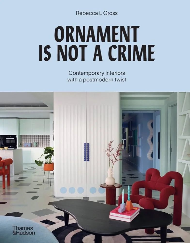 "Ornament Is Not a Crime: Contemporary Interiors with a Postmodern Twist" by Rebecca Gross