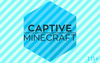 Captive Minecraft I — The Farlanders