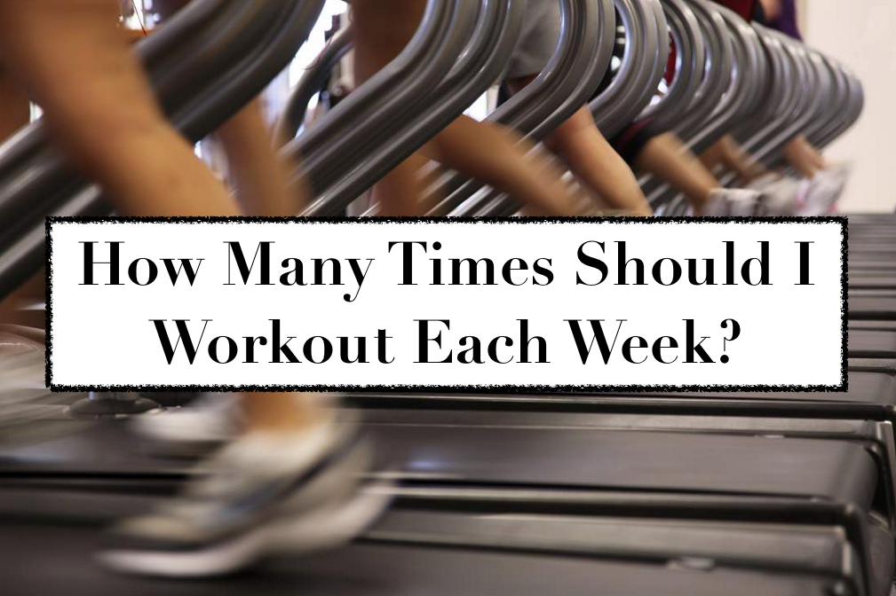 How Many Times per Week Should I Workout?