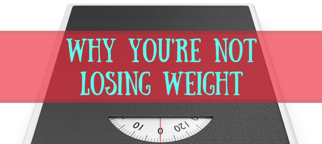 STILL not losing weight? Here's one BIG reason why!