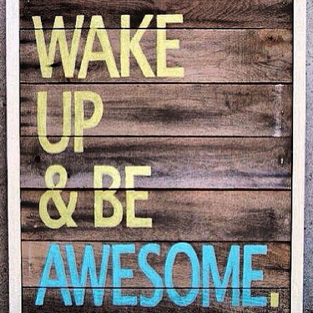 wakeupandbeawesome