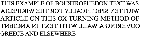an example of the Boustrophedon style of writing as taken from Wikipedia.