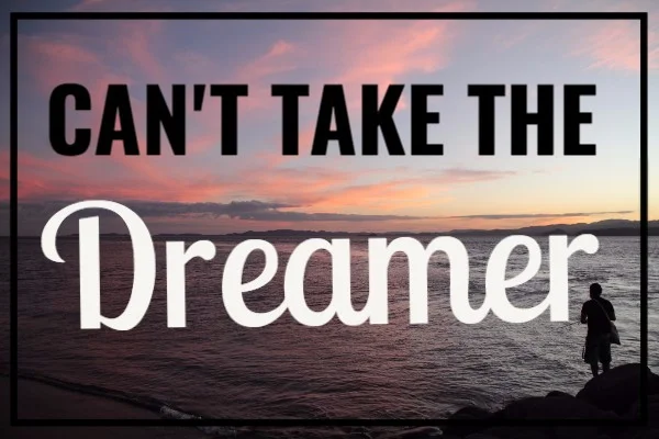 Can't Take the Dreamer.jpg