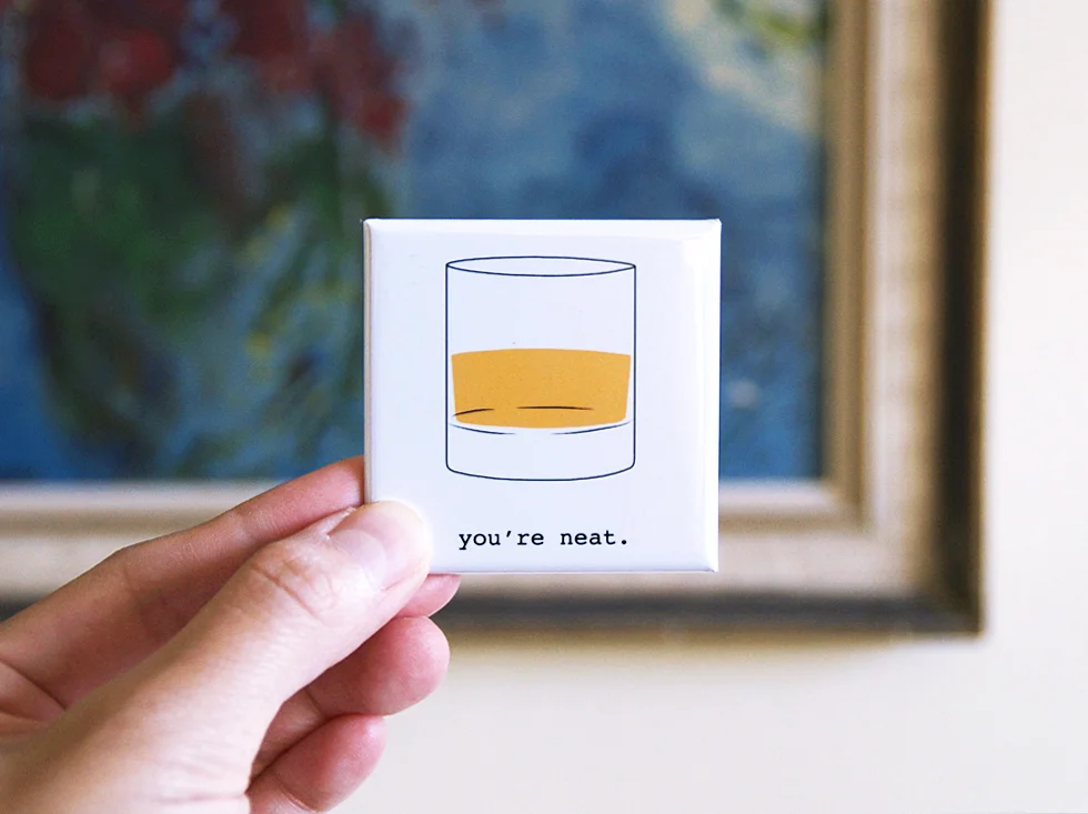 "You're Neat" Whiskey Magnet. Designed by Plate & Pencil