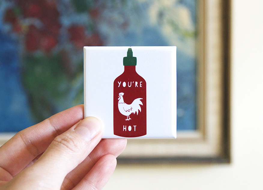 Sriracha "You're Hot" magnet from Plate & Pencil