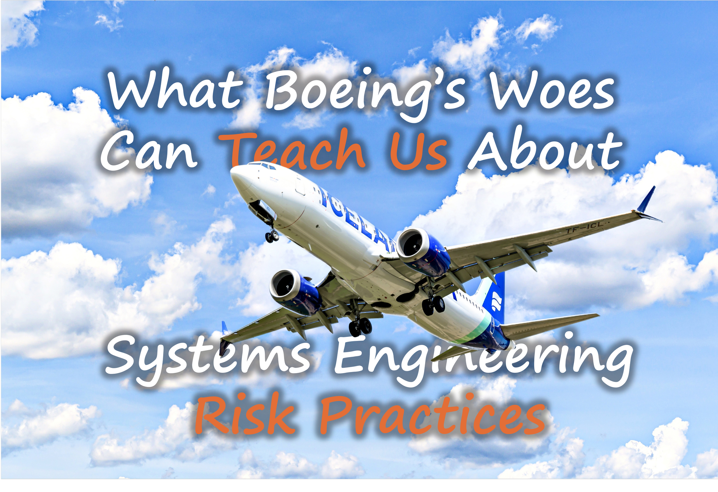 What Boeing’s Woes Can Teach Us About Systems Engineering Risk Practices