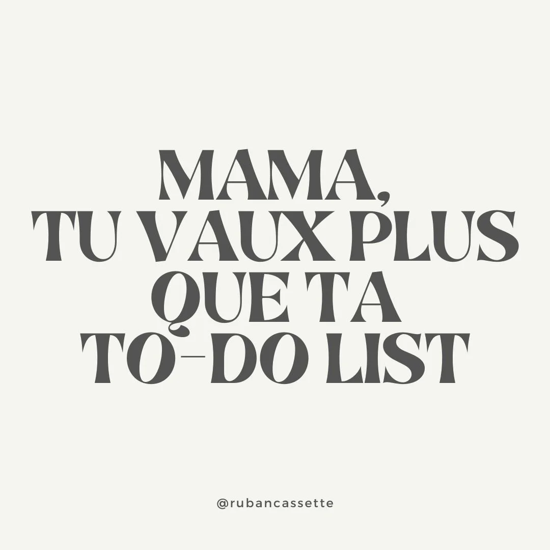 MAMA, TU VAUX PLUS QUE TA TO-DO