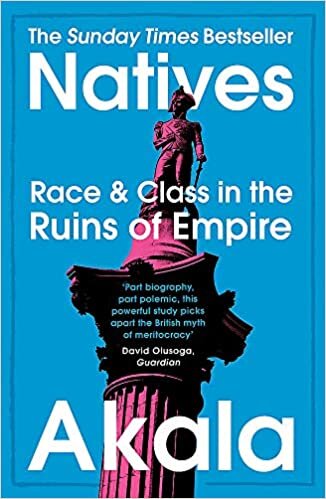 Natives: Race and Class in the Ruins of Empire - The Sunday Times Bestseller (2019) by Akala