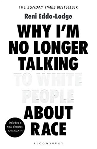 Why I’m No Longer Talking to White People About Race: The Sunday Times Bestseller Paperback – 8 Mar. 2018 by Reni Eddo-Lodge 