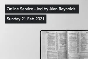 Online Service: Sunday 21st February 2021