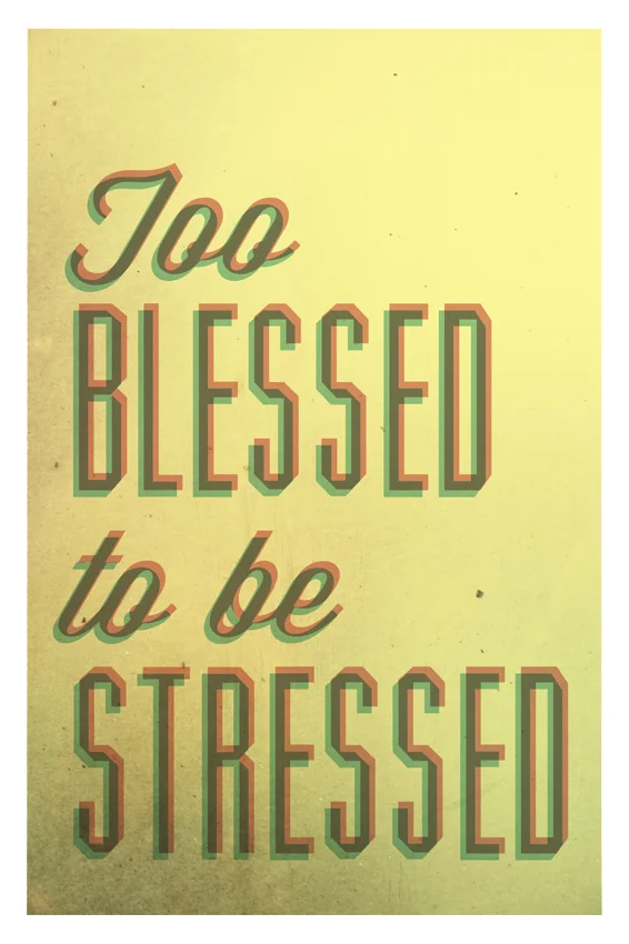 "Too blessed to be stressed"