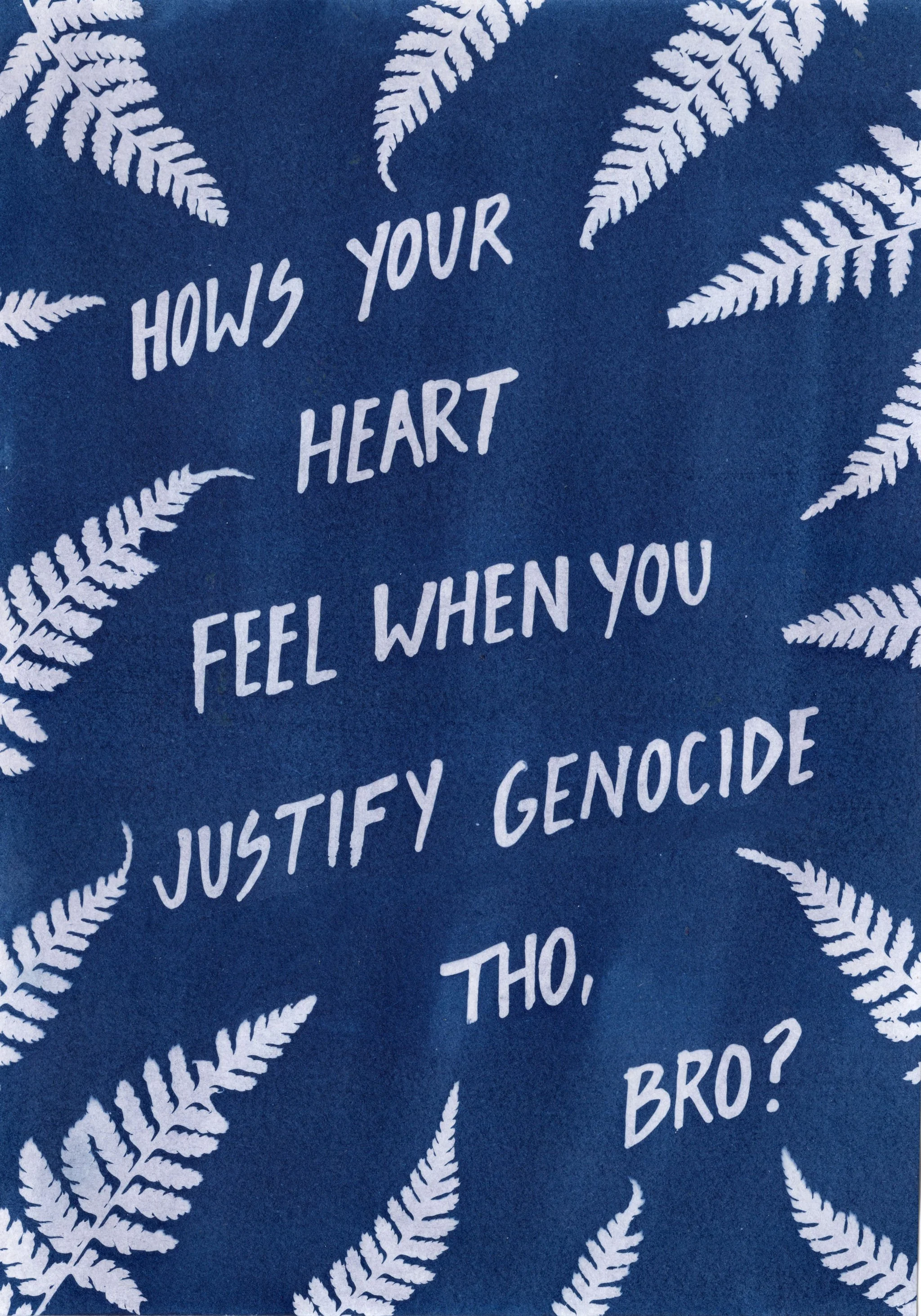 How'syourheartfeelwhenyoujustifygenocidetho,bro?-cyanotype-EmTebbetts-EmilyIsMaking-ArtforPrintshop.jpg