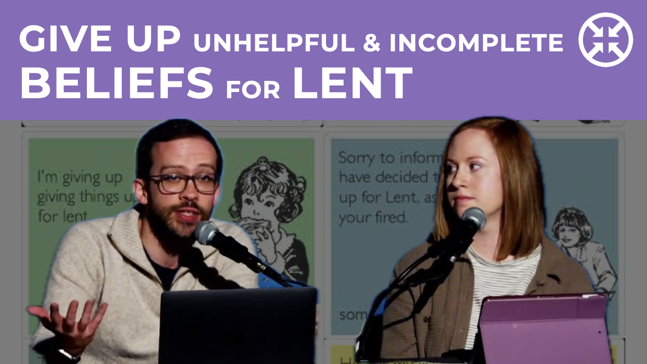 Give up unhelpful & incomplete beliefs for Lent