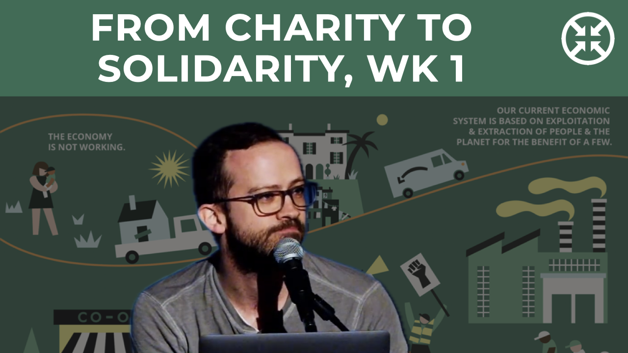 From Charity to Solidarity, Wk 1