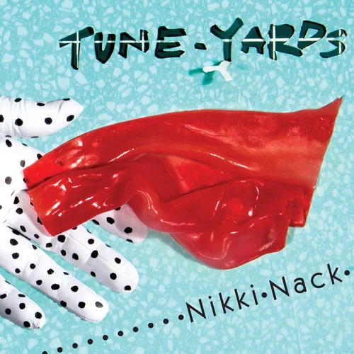 Tune-Yards <br><i>Nikki Nack</i>